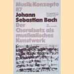 Johann Sebastian Bach: Der Choralsatz als musikalisches Kunstwerk door Heinz-Klaus Metzger e.a.