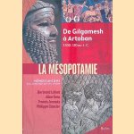 La M&eacute;sopotamie: de Gilgamesh &agrave; Artaban, 3300 -120 av. J.-C. door Bertrand Lafont e.a.