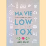 Ma vie low tox: Le manuel pour se faire du bien et prendre soin de la plan&egrave;te door Alexx Stuart