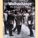 Wolfsschanze: Hitlers Machtzentrale im II. Weltkrieg door Uwe Neum&auml;rker e.a.