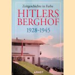 Hitlers Berghof, 1928-1945: Zeitgeschichte in Farbe door Arndt