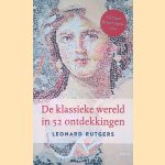 De klassieke wereld in 52 ontdekkingen door Leonard Rutgers