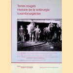 Terres rouges: Histoire de la sid&eacute;rurgie luxembourgeoise 4 door Charles Barthel e.a.