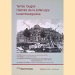 Terres rouges: Histoire de la sid&eacute;rurgie luxembourgeoise 3 door Charles Barthel e.a.
