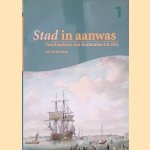 Stad in aanwas: Geschiedenis van Rotterdam tot 1813 door Arie van der Schoor
