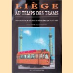 Li&egrave;ge au temps des trams: 300 photos sur Li&egrave;ge et sa p&eacute;riph&eacute;rie de 1871 &agrave; 1967 door Michel Elsdorf e.a.