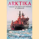 Arktika: Through the North East Passage by Icebreaker door Oliver Walston
