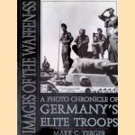 Images of the Waffen-SS: A Photo Chronicle of Germany's Elite Troops door Mark C. Yerger