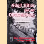 Adolf Hitler und der Obersalzberg door Josef Neul