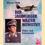 Der Jagdflieger Walter Nowotny: Bilder und Dokumente door Werner Held