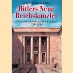 Hitlers neue Reichskanzlei: Haus des Grossdeutschen Reiches, 1938-1945 door Arndt