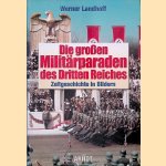 Die grossen Milit&auml;rparaden des Dritten Reiches: Zeitgeschichte in Bildern door Werner Landhoff