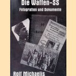 Die Waffen-SS: Fotografien und Dokumente door Rolf Michaelis