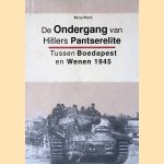 De ondergang van Hitlers pantserelite: tussen Boedapest en Wenen 1945 door Perry Pierik