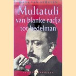 Multatuli: van blanke radja tot bedelman : een schrijversleven door Hans van Straten