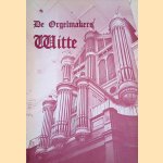 De orgelmakers Witte door Toom T.W.F. den
