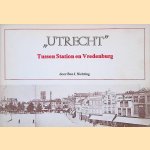 "Utrecht": Tussen Station en Vredenburg door Ben J. Nichting