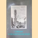Utrecht in de achttiende eeuw: met veertig tekeningen van Jan de Beyer en zijn tijdgenoten door A. Graafhuis