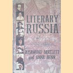 Literary Russia : a Guide door Rosamund Bartlett e.a.