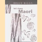 Let's Learn Maori: A Guide to the Study of the Maori Language door Bruce Biggs
