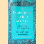 A Dictionary of Early Music: From the Troubadours to Monteverdi door Jerome Roche e.a.