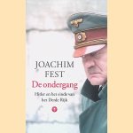 De ondergang: Hitler en het einde van het Derde Rijk door Joachim Fest
