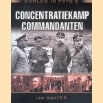 Oorlog in foto's: concentratiekampcommandanten: zeldzame foto's uit oorlogsarchieven door Ian Baxter
