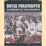 Duitse paratroepen: fallschirmj&auml;ger in de Tweede Wereldoorlog: zeldzame foto's uit oorlogsarchieven door Jon Sutherland e.a.