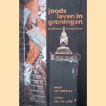 Joods leven in Groningen: oorsprong en herinnering door Wout van Bekkum e.a.