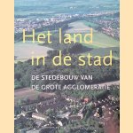 Het land in de stad: de stedebouw van de grote agglomeratie door L.J.M. Tummers e.a.
