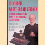 De heiden moest eraan geloven: Geschiedenis van zending, missie en ontwikkelingssamenwerking door Thomas End