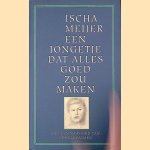 Een jongetje dat alles goed zou maken door Ischa Meijer