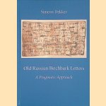 Old Russian Birchbark Letters: A Pragmatic Approach door Simeon Dekker