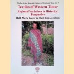 Textiles of Western Timor: Regional Variations in Historical Perspective door Ruth Marie Yeager e.a.