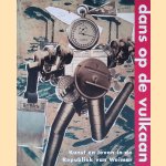 Dans op de vulkaan: Kunst en leven in de Republiek van Weimar door Raplh - en anderen Keuning