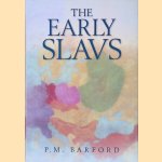 The Early Slavs: Culture and Society in Early Medieval Eastern Europe door Paul M. Barford