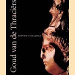 Goud van de Thraciers. Schatten uit Bulgarije door Emmy Barouh e.a.