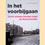 In het voorbijgaan: zeven eeuwen bouwen langs de Noord/Zuidlijn door Gabri van Tussenbroek