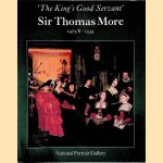 "The King's Good Servant", Sir Thomas More, 1477/8-1535 door J.B. Trapp e.a.