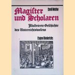 Magister und Scholaren: Illustrierte Geschichte des Unterrichtswesens door Emil Reicke