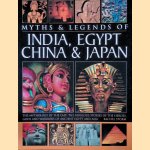 Myths & Legends of India, Egypt, China & Japan: The Mythology of the East : the Fabulous Stories of the Heroes, Gods, and Warriors of Ancient Egypt and Asia door Rachel Storm