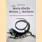 Maria Sibylla Merian & dochters: Vrouwenlevens tussen kunst en wetenschap door Ella Reitsma