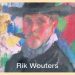 Rik Wouters: alle werken uit het Koninklijk Museum voor Schone Kunsten Antwerpen door Leen De - en anderen Jong