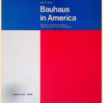 Bauhaus in America: Resonanz und Weiterentwicklung / Repercussion and Further Development door Hans M. Wingler