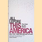 This America: The Case for the Nation door Jill Lepore