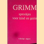 Sprookjes voor kind en gezin: Volledige uitgave door Gebroeders Grimm