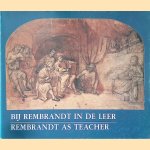 Bij Rembrandt in de Leer = Rembrandt as Teacher door Peter Schatborn