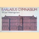 Barleus Gymnasium: 100 jaar Weteringschans door Joost Kist e.a.
