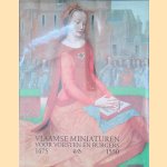 Vlaamse miniaturen voor vorsten en burgers: 1475 - 1550 door Maurits Smeyers e.a.