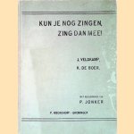 Kun je nog zingen, zing dan mee! Honderd en zestien algemeen bekende schoolliederen met pianobegeleiding van P. Jonker door J. Veldkamp e.a.